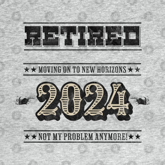 Retired 2024 Not My Problem Anymore by Bellinna